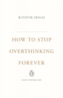 Image for How To Stop Overthinking Forever