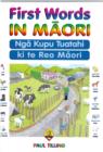Image for First Words In Maori : Nga Kupu Tuatahi ki te Reo Maori