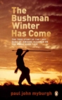 Image for The Bushman winter has come  : the true story of the last /Gwikwe bushmen on the Great Sand Face