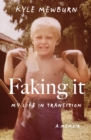 Image for Faking It: My Life in Transition