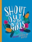 Image for Shout Out to the Girls : A Celebration of Awesome Australian Women