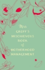 Image for Mrs Groff&#39;s Mischievous Book of Motherhood Management