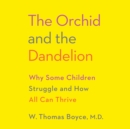 Image for The Orchid and the Dandelion : Why Some Children Struggle and How All Can Thrive