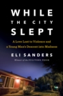Image for While the City Slept: A Love Lost to Violence and a Young Man&#39;s Descent into Madness