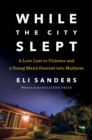 Image for While the City Slept: A Love Lost to Violence and a Young Man&#39;s Descent into Madness