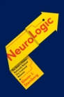 Image for NeuroLogic: The Brain&#39;s Hidden Rationale Behind Our Irrational Behavior