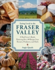 Image for Eating Local in the Fraser Valley: A Food-lover&#39;s Guide, Featuring Over 70 Recipes from Farmers, Producers, and Chefs
