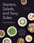 Image for Starters, Salads, and Sexy Sides: Inspiring Recipes to Make Every Meal an Occasion