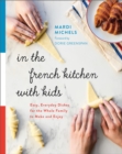 Image for In the French kitchen with kids  : easy, everyday dishes for the whole family to make and enjoy