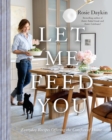Image for Let Me Feed You: Everyday Recipes Offering the Comfort of Home