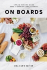 Image for On Boards: Simple &amp; Inspiring Recipe Ideas to Share at Every Gathering