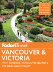 Image for Fodor&#39;s Vancouver &amp; Victoria: with Whistler, Vancouver Island &amp; the Okanagan Valley