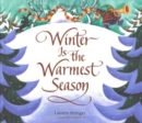 Image for Winter Is the Warmest Season : A Winter and Holiday Book for Kids