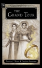 Image for The Grand Tour : Being a Revelation of Matters of High Confidentiality and Greatest Importance, Including Extracts from the Intimate Diary of a Noblewoman and the Sworn Testimony of a Lady of Quality