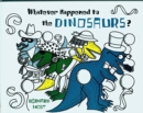 Image for Whatever Happened to the Dinosaurs?
