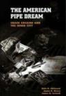 Image for The American Pipe Dream : Crack Cocaine and the Inner City