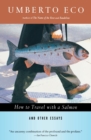 Image for How To Travel With A Salmon &amp; Other Essays