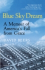 Image for Blue Sky Dream : A Memoir of AMERICAN (AMERI)ca&#39;s Fall from Grace
