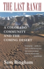 Image for The Last Ranch : A Colorado Community and the Coming Desert