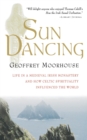 Image for Sun Dancing : Life in a medieval Irish monastery and how Celtic spirituality influenced the world