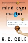 Image for Mind Over Matter : Conversations with the Cosmos