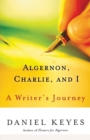 Image for Algernon, Charlie, And I : A Writer&#39;s Journey