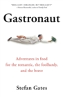 Image for Gastronaut : Adventures in Food for the Romantic, the Foolhardy, and the Brave