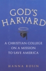 Image for God&#39;s Harvard: A Christian College on a Mission to Save America