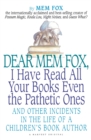 Image for Dear Mem Fox, I Have Read All Your Books Even The Pathetic Ones