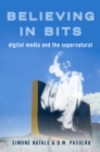 Image for Believing in Bits: Digital Media and the Supernatural