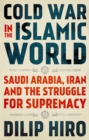Image for Cold War in the Islamic World: Saudi Arabia, Iran and the Struggle for Supremacy