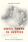 Image for Until there is justice  : the life of Anna Arnold Hedgeman