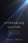 Image for Rethinking suicide  : why prevention fails, and how we can do better