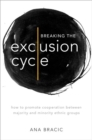 Image for Breaking the exclusion cycle  : how to promote cooperation between majority and minority ethnic groups