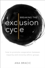 Image for Breaking the Exclusion Cycle: How to Promote Cooperation Between Majority and Minority Ethnic Groups