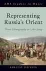 Image for Representing Russia&#39;s Orient: From Ethnography to Art Song
