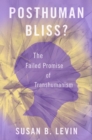 Image for Posthuman Bliss?: The Failed Promise of Transhumanism