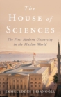 Image for The house of sciences  : the first modern university in the Muslim world