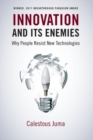 Image for Innovation and its enemies  : why people resist new technologies