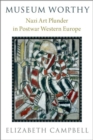 Image for Museum worthy  : Nazi art plunder in postwar Western Europe