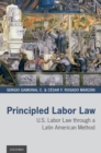 Image for Principled Labor Law: U.S. Labor Law through a Latin American Method