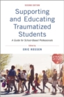 Image for Supporting and educating traumatized students  : a guide for school-based professionals