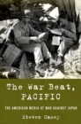 Image for War Beat, Pacific: The American Media at War Against Japan