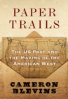 Image for Paper trails  : the US Post and the making of the American West