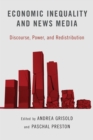 Image for Economic Inequality and News Media: Discourse, Power, and Redistribution
