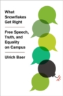 Image for What snowflakes get right  : free speech, truth, and equality on campus