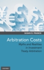 Image for Arbitration costs  : myths and realities in investment treaty arbitration