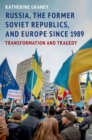 Image for Russia, the Former Soviet Republics, and Europe Since 1989: Transformation and Tragedy