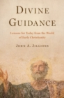 Image for Divine guidance  : lessons for today from the world of early Christianity