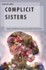 Image for Complicit sisters  : gender and women&#39;s issues across North-South divides